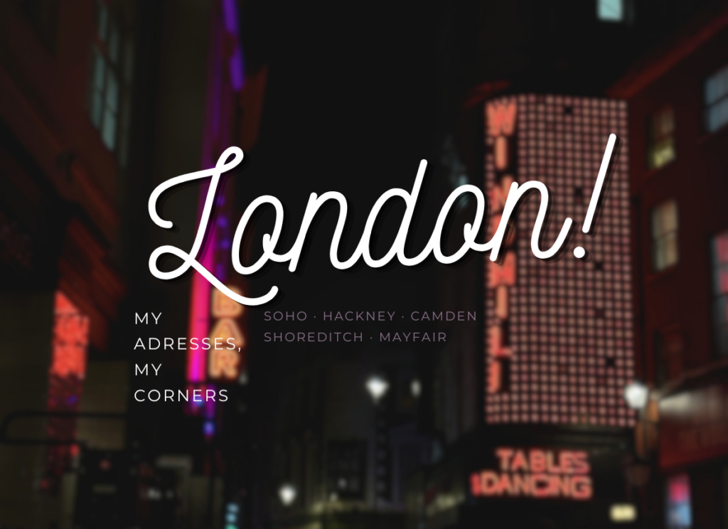 London my neighbourhoods my addresses, London streets at night, Soho Hackney Camden Shoreditch Mayfair
